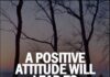 Positive attitude is a great virtue, get it! Positive attitude